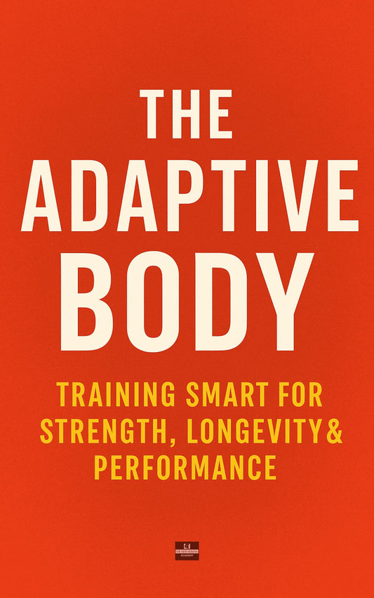 The Adaptive Body: Training Smart for Strength, Longevity & Performance